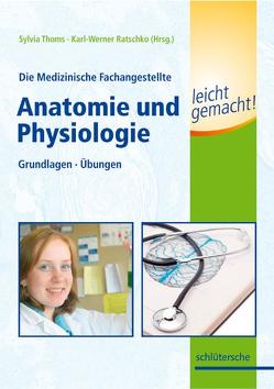 Die Medizinische Fachangestellte – Anatomie und Physiologie leicht gemacht! von Ratschko,  Karl W, Thoms,  Sylvia