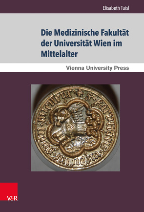 Die Medizinische Fakultät der Universität Wien im Mittelalter von Tuisl,  Elisabeth