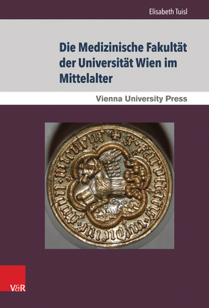 Die Medizinische Fakultät der Universität Wien im Mittelalter von Tuisl,  Elisabeth