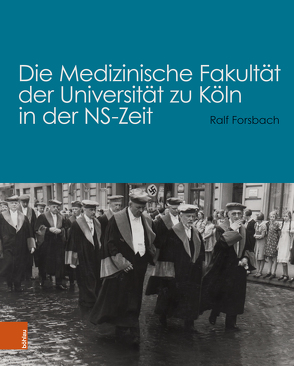 Die Medizinische Fakultät der Universität zu Köln in der NS-Zeit von Forsbach,  Ralf