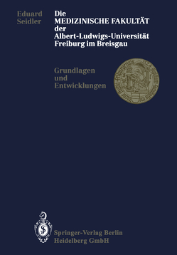 Die Medizinische Fakultät der Albert-Ludwigs-Universität Freiburg im Breisgau von Seidler,  Eduard