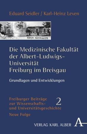 Die Medizinische Fakultät der Albert-Ludwigs-Universität Freiburg im Breisgau von Leven,  Karl H, Seidler,  Eduard