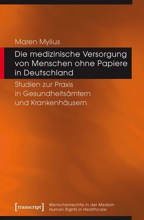 Die medizinische Versorgung von Menschen ohne Papiere in Deutschland von Mylius,  Maren