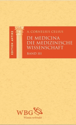 Die medizinische Wissenschaft / De Medicina von Baier,  Thomas, Brodersen,  Kai, Celsus,  Aulus Cornelius, Hose,  Martin, Lederer,  Thomas