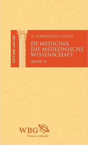 Die medizinische Wissenschaft / De Medicina von Baier,  Thomas, Brodersen,  Kai, Celsus,  Aulus Cornelius, Hose,  Martin, Lederer,  Thomas