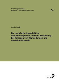 Die mehrfache Kausalität im Versicherungsrecht und ihre Beurteilung bei Vorliegen von Klarstellungen und Ausschlußklauseln von Bernstein,  Herbert, Herdt,  Armin, Sieg,  Karl, Werber,  Manfred, Winter,  Gerrit