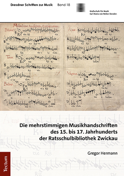 Die mehrstimmigen Musikhandschriften des 15. bis 17. Jahrhunderts der Ratsschulbibliothek Zwickau von Hermann,  Gregor
