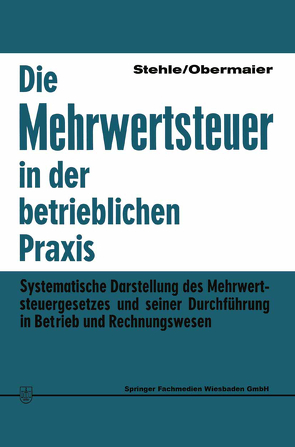 Die Mehrwertsteuer in der betrieblichen Praxis von Obermaier,  Rudolf, Stehle,  Heinz