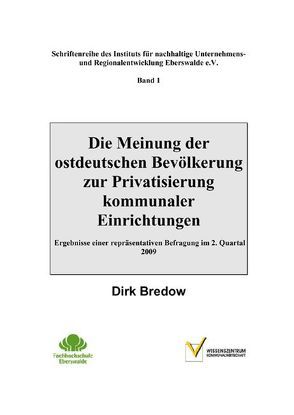 Die Meinung der ostdeutschen Bevölkerung zur Privatisierung kommunaler Einrichtungen – Ergebnisse einer repräsentativen Befragung im 2. Quartal 2009 von Bredow,  Dirk