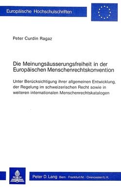 Die Meinungsäusserungsfreiheit in der europäischen Menschenrechtskonvention von Ragaz,  Peter Curdin