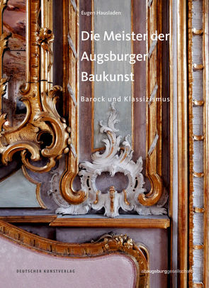 Die Meister der Augsburger Baukunst von Altaugsburggesellschaft, Hausladen,  Eugen, Heiß,  Ulrich, Richter,  Stefanie