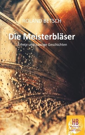 Die Meisterbläser von Betsch,  Roland, Frey,  Peter M.
