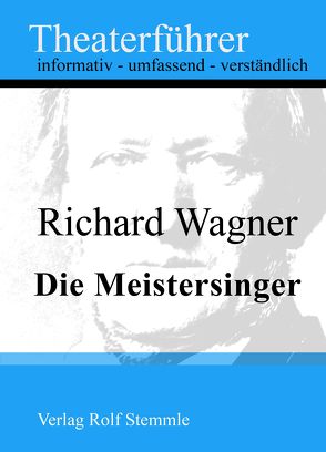 Die Meistersinger – Theaterführer im Taschenformat zu Richard Wagner von Stemmle,  Rolf