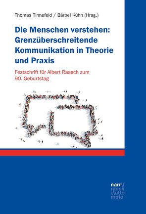 Die Menschen verstehen: Grenzüberschreitende Kommunikation in Theorie und Praxis von Kühn,  Bärbel, Tinnefeld,  Thomas