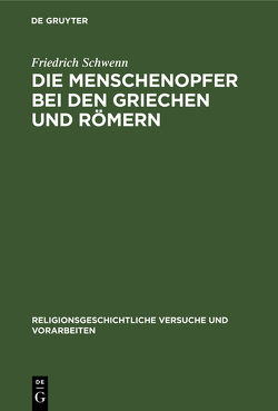 Die Menschenopfer bei den Griechen und Römern von Schwenn,  Friedrich