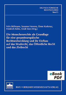 Die Menschenrechte als Grundlage für eine gesamteuropäische Rechtsentwicklung und ihr Einfluss auf das Strafrecht, das Öffentliche Recht und das Zivilrecht von Böllmann,  Felix, Hemme,  Susanne, Korkmaz,  Ömer, Kühn,  Friedrich, Sinn,  Arndt