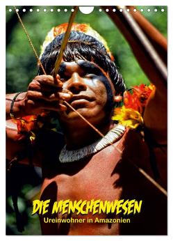DIE MENSCHENWESEN – Ureinwohner in Amazonien (Wandkalender 2024 DIN A4 hoch), CALVENDO Monatskalender von D. Günther,  Klaus