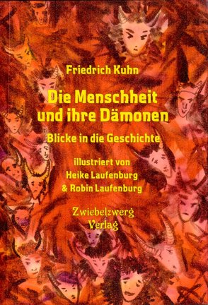 Die Menschheit und ihre Dämonen von Kuhn,  Friedrich, Laufenburg,  Heike, Laufenburg,  Robin