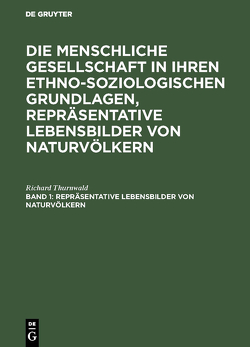 Die menschliche Gesellschaft in ihren ethno-soziologischen Grundlagen,… / Repräsentative Lebensbilder von Naturvölkern von Thurnwald,  Richard