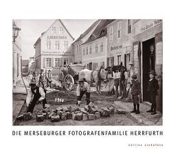 Die Merseburger Fotografenfamilie Herrfurth von Herrfurth,  Maximilian, Ramm,  Peter, Riebel,  Joachim