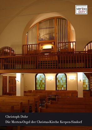 Die Merten-Orgel der Christus-Kirche Kerpen-Sindorf von Dohr,  Christoph, Drensler,  Frank