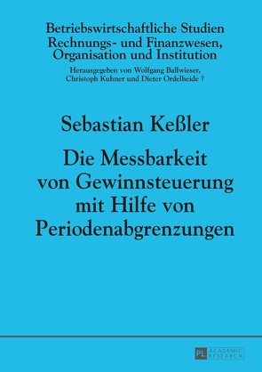 Die Messbarkeit von Gewinnsteuerung mit Hilfe von Periodenabgrenzungen von Kessler,  Sebastian