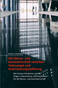 Die Messe- und Eventwirtschaft zwischen Todesangst und Aufersthungehoffnung von Hartleben,  Ralph