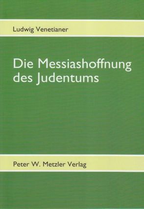 Die Messiashoffnung des Judentums von Venetianer,  Lajos, Venetianer,  Ludwig