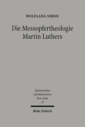 Die Messopfertheologie Martin Luthers von Simon,  Wolfgang
