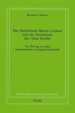 Die Messreform Martin Luthers und die Eucharistie der Alten Kirche von Coreth,  Emerich, Kern,  Walter, Messner,  Reinhard, Rotter,  Hans