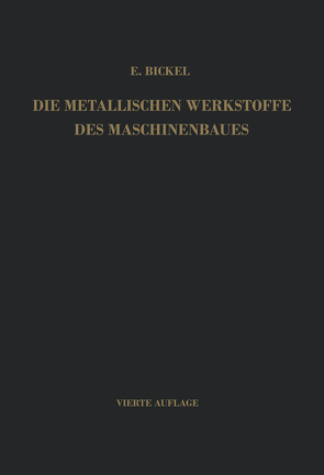 Die Metallischen Werkstoffe des Maschinenbaues von Bickel,  Erich