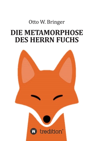 Die Metamorphose des Herrn Fuchs von Bringer,  Otto W.