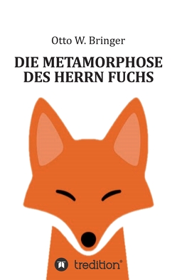 Die Metamorphose des Herrn Fuchs von Bringer,  Otto W.