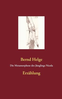 Die Metamorphose des Jünglings Nicola von Helge,  Bernd