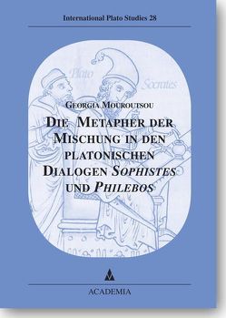 Die Metapher der Mischung in den platonischen Dialogen Sophistes und Philebos von Mouroutsou,  Georgia