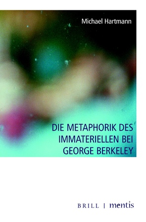 Die Metaphorik des Immateriellen bei George Berkeley von Hartmann,  Michael