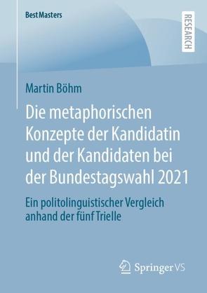 Bundestagswahl 2021 – Die metaphorischen Konzepte der Kandidatin und der Kandidaten von Boehm,  Martin