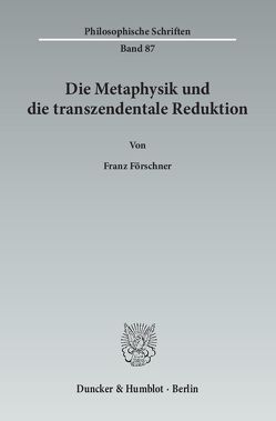 Die Metaphysik und die transzendentale Reduktion. von Förschner,  Franz