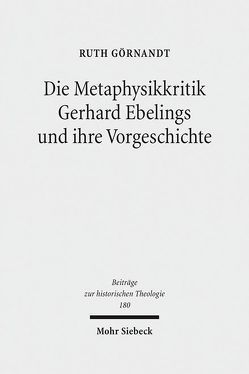 Die Metaphysikkritik Gerhard Ebelings und ihre Vorgeschichte von Görnandt,  Ruth