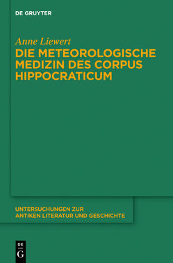 Die meteorologische Medizin des Corpus Hippocraticum von Liewert,  Anne