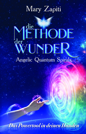 Die Methode der Wunder – Angelic Quantum Spirals von Zapiti,  Mary