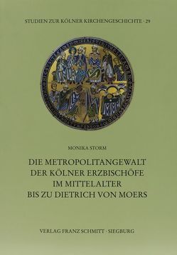 Die Metropolitangewalt der Kölner Erzbischöfe im Mittelalter bis zu Dietrich von Moers von Storm,  Monika