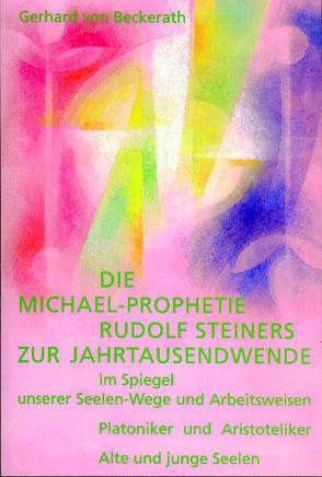 Die Michael-Prophetie Rudolf Steiners zur Jahrtausendwende im Spiegel unserer Seelenwege und Arbeitsweisen von Beckerath,  Gerhard von