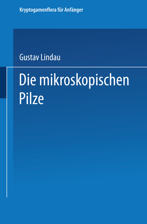 Die mikroskopischen Pilze von Lindau,  Gustav