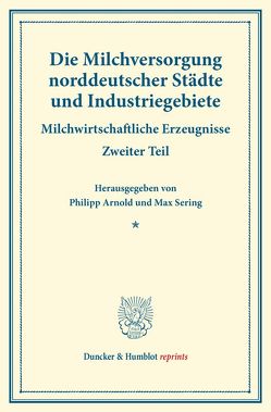 Die Milchversorgung norddeutscher Städte und Industriegebiete. von Arnold,  Philipp, Sering,  Max