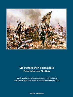 Die militärischen Testamente von 1752 und 1768 von Becker,  Klaus-Dieter, Friedrich II.