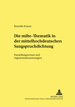 Die «milte»-Thematik in der mittelhochdeutschen Sangspruchdichtung von Krause,  Berenike