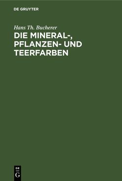 Die Mineral-, Pflanzen- und Teerfarben von Bucherer,  Hans Th.