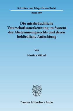 Die missbräuchliche Vaterschaftsanerkennung im System des Abstammungsrechts und deren behördliche Anfechtung. von Kühnel,  Martina