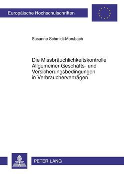 Die Missbräuchlichkeitskontrolle Allgemeiner Geschäfts- und Versicherungsbedingungen in Verbraucherverträgen von Schmidt-Morsbach,  Susanne